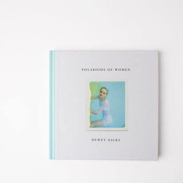 Dewey Nicks - Polaroids of Women
